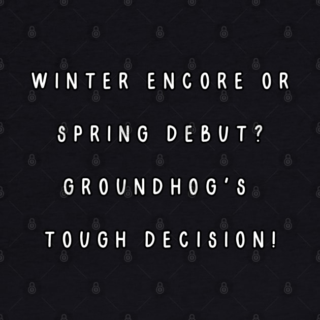 Winter encore or spring debut? Groundhog's  tough decision! Groundhog’s Day by Project Charlie